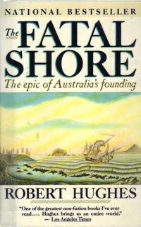 The Fatal Shore: The Epic of Australia's Founding
